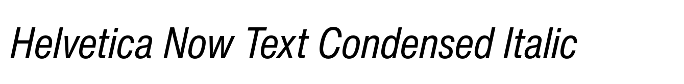 Helvetica Now Text Condensed Italic